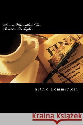 Simon Wiesenthal: Der Boss trinkt Kaffee: Eine Praktikantin in Wien erzählt. Hemmerlein, Astrid 9781539873501 Createspace Independent Publishing Platform