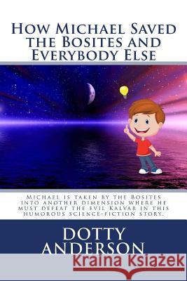 How Michael Saved the Bosites and Everybody Else Dotty Anderson 9781539873815 Createspace Independent Publishing Platform