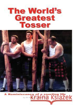 The World's Greatest Tosser: A Reminiscence of a Sporting Life Douglas Edmunds 9781539874164