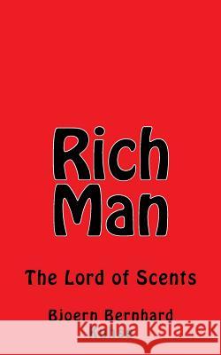 Rich Man The Lord of Scents Bjoern Bernhard Kuhse 9781539874546