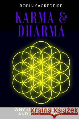 Karma and Dharma: Why Life is Beautiful and Worth Living Sacredfire, Robin 9781539875581 Createspace Independent Publishing Platform