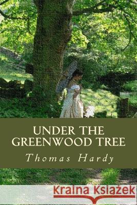 Under the Greenwood Tree Thomas Hardy Ravell 9781539875666 Createspace Independent Publishing Platform