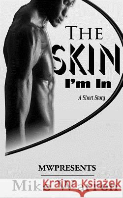 The Skin I'm In Warren, Mike 9781539876021 Createspace Independent Publishing Platform