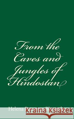 From the Caves and Jungles of Hindostan Helena Petrovna Blavatsky 9781539877240 Createspace Independent Publishing Platform