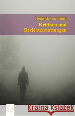 Kritiken und Berichterstattungen Kleist Von, Heinrich 9781539877783 Createspace Independent Publishing Platform