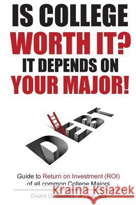 Is College Worth It? It Depends on Your Major! Duard G. Slatter 9781539878285 Createspace Independent Publishing Platform