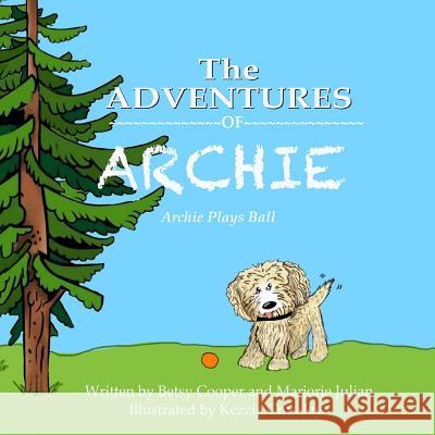 The Adventures of Archie: Archie Swallows A Ball Julian, Marjorie 9781539878476 Createspace Independent Publishing Platform