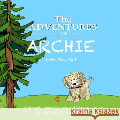 The Adventures of Archie: Archie Swallows A Ball Julian, Marjorie 9781539878476