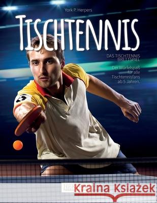 Tischtennis - Das schmetternde Brettspiel Herpers, York P. 9781539878636 Createspace Independent Publishing Platform