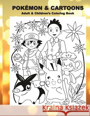POKEMON & CARTOONS (Adult & Children's Coloring Book): Adult & Children's Coloring Book Selby, America 9781539879008