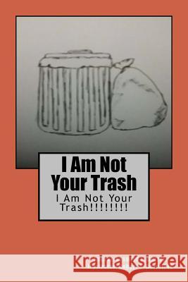 I Am Not Your Trash Robert a. Burrel Lesonya L. Burrell 9781539881117