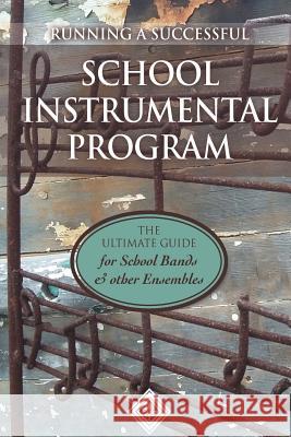 Running a School Instrumental Program: the Ultimate Guide for School Bands and Other Ensembles Hardy, Martin 9781539882329