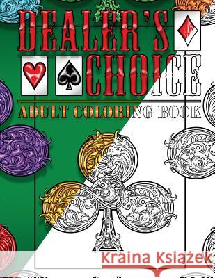 Dealer's Choice: Adult Coloring Book - Life Edition Bronson Harley Boufford Bronson Harley Boufford 9781539882763 Createspace Independent Publishing Platform