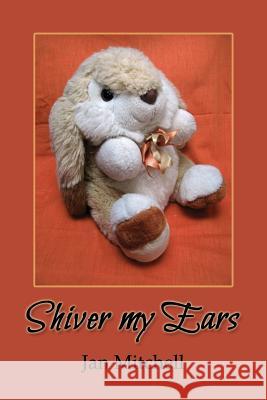 Shiver My Ears Jan Mitchell 9781539885375 Createspace Independent Publishing Platform