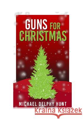 Guns For Christmas Hunt, Michael Delphy 9781539886266