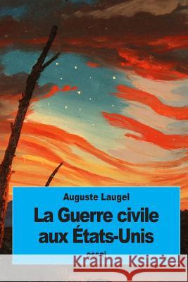 La Guerre civile aux États-Unis Laugel, Auguste 9781539886600