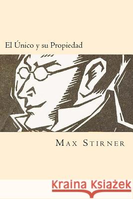 El Unico y su Propiedad (Spanish Edition) Stirner, Max 9781539886907