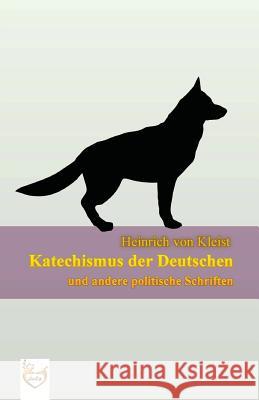 Katechismus der Deutschen: und andere politische Schriften Kleist Von, Heinrich 9781539887522 Createspace Independent Publishing Platform