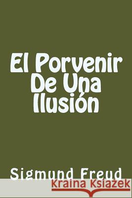 El Porvenir De Una Ilusion (Spanish Edition) Freud, Sigmund 9781539887669 Createspace Independent Publishing Platform