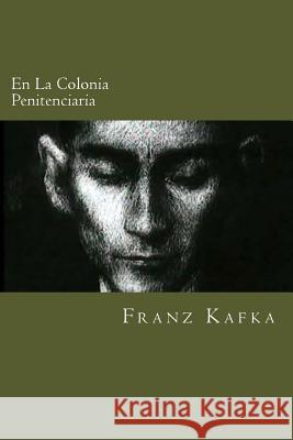 En La Colonia Penitenciaria (Spanish Edition) Franz Kafka 9781539889144