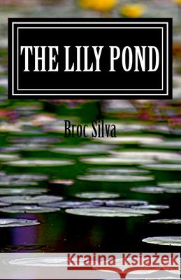 The Lily Pond Broc Silva 9781539890348 Createspace Independent Publishing Platform