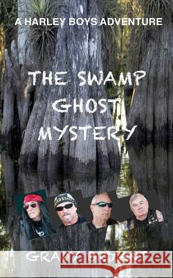 The swamp ghost mystery: a Harley Boys Adventure Bryant, Grady 9781539890645