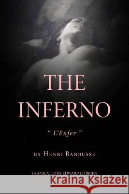 The Inferno Henri Barbusse Edward J. O'Brien 9781539890980 Createspace Independent Publishing Platform