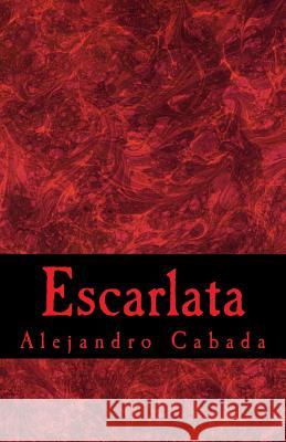 Escarlata Alejandro Cabada 9781539891024 Createspace Independent Publishing Platform