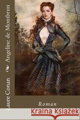 Angeline de Montbrun: Roman Mrs Laure Conan Mrs Ber Ballin 9781539892052 Createspace Independent Publishing Platform