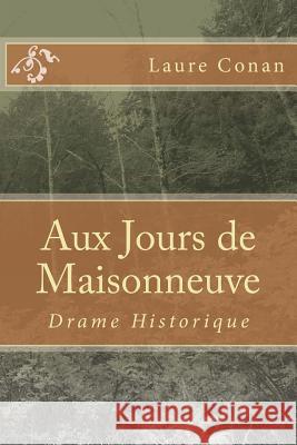 Aux Jours de Maisonneuve: Drame Historique Mrs Laure Conan Mrs Ber Ballin 9781539892984 Createspace Independent Publishing Platform