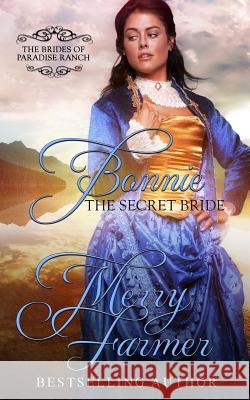 Bonnie: The Secret Bride Merry Farmer 9781539893431