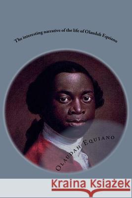 The interesting narrative of the life of Olaudah Equiano: Gustavus Vassa the african Ballin, G-Ph 9781539893806