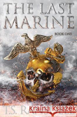 The Last Marine T. S. Ransdell 9781539894179 Createspace Independent Publishing Platform