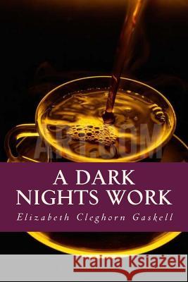 A Dark Nights Work Elizabeth Cleghorn Gaskell Ravell 9781539894438 Createspace Independent Publishing Platform