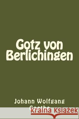 Gotz von Berlichingen (German Edition) Goethe, Johann Wolfgang 9781539894933 Createspace Independent Publishing Platform