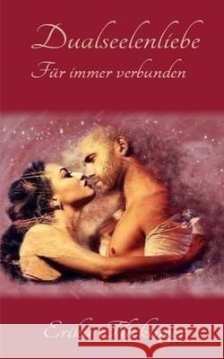 Dualseelenliebe: Fuer immer verbunden Erika Flickinger 9781539894957