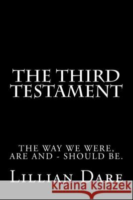 The Third Testament: The way we were, are and - should be. Dare, Lillian 9781539895084