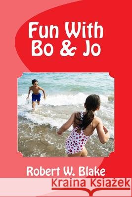 Fun With Bo & Jo Blake, Robert W. 9781539897217