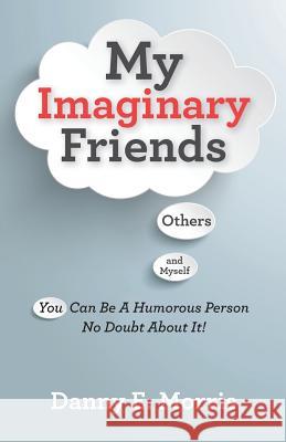 My Imaginary Friends Danny E. Morris 9781539897330 Createspace Independent Publishing Platform