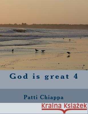 God Is Great 4 Patti Chiappa 9781539897729 Createspace Independent Publishing Platform