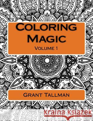Coloring Magic: Adult Coloring Book Grant Tallman 9781539897859 Createspace Independent Publishing Platform