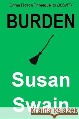 Burden: Crime Fiction Threequel to Bounty Susan Swain 9781539897873 Createspace Independent Publishing Platform