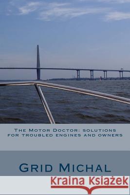 The Motor Doctor: solutions for troubled engines and owners Michal, Grid 9781539898047 Createspace Independent Publishing Platform