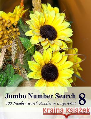 Jumbo Number Search 8: 300 Number Search Puzzles in Large Print Puzzlefast 9781539903918 Createspace Independent Publishing Platform
