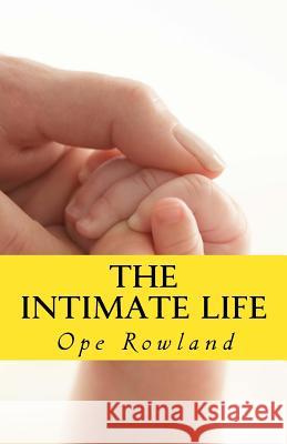 The Intimate Life Ope Rowland 9781539904175