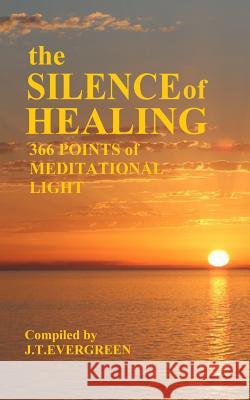 The Silence of Healing J. T. Evergreen 9781539905547 Createspace Independent Publishing Platform