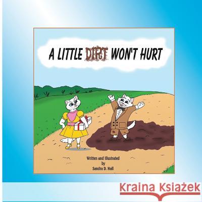 A Little Dirt Won't Hurt Mrs Sandra D. Hall Mrs Sandra D. Hall 9781539905554 Createspace Independent Publishing Platform