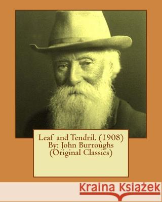 Leaf and Tendril. (1908) By: John Burroughs (Original Classics) Burroughs, John 9781539905905 Createspace Independent Publishing Platform