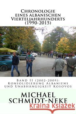 Chronologie eines albanischen Vierteljahrhunderts (1990-2015): Band II (2002-2009): Konsolidierung Albaniens und Unabhängigkeit Kosovos Elsie, Robert 9781539905981 Createspace Independent Publishing Platform