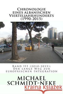 Chronologie eines albanischen Vierteljahrhunderts (1990-2015): Band III (2010-2015): Der lange Weg zur europäischen Integration Elsie, Robert 9781539906261 Createspace Independent Publishing Platform